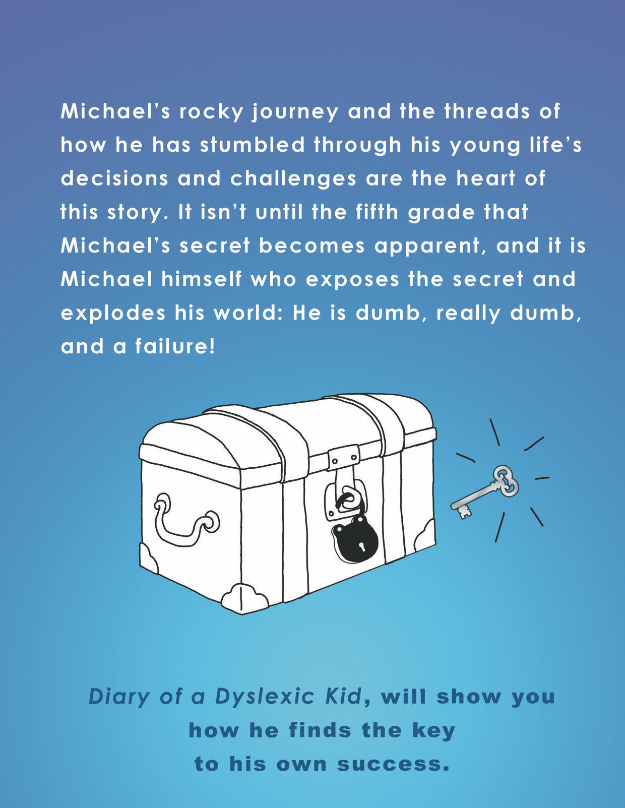 Diary of a Dyslexic Kid back cover. Journey with Michael, a 5th grader, who has been keeping his reading problems a secret.